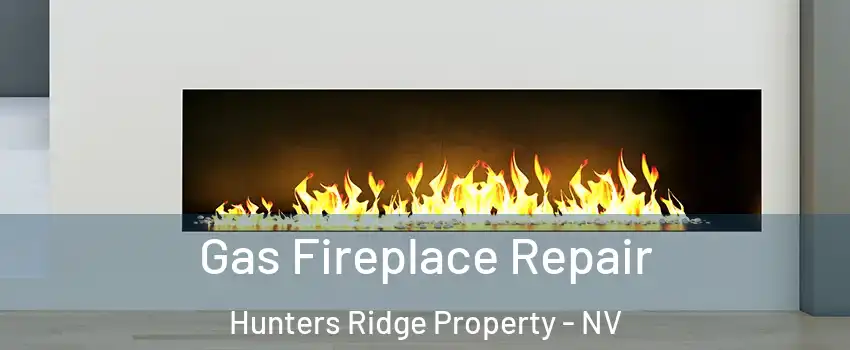 Gas Fireplace Repair Hunters Ridge Property - NV