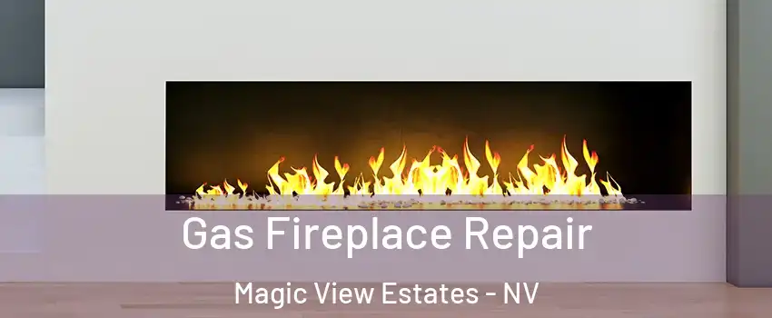 Gas Fireplace Repair Magic View Estates - NV