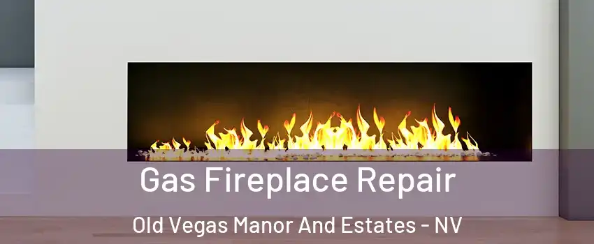 Gas Fireplace Repair Old Vegas Manor And Estates - NV