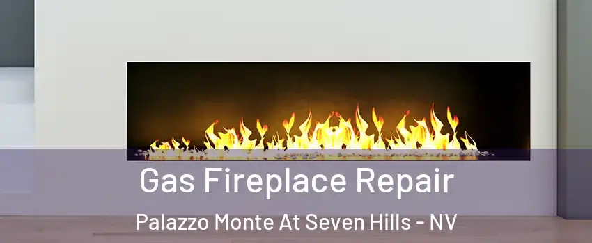 Gas Fireplace Repair Palazzo Monte At Seven Hills - NV