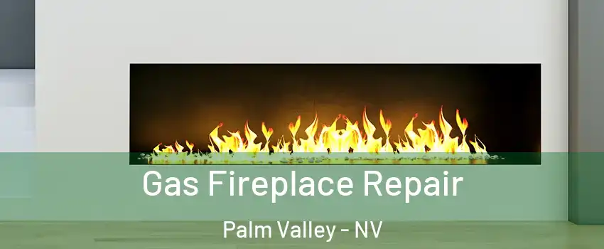 Gas Fireplace Repair Palm Valley - NV