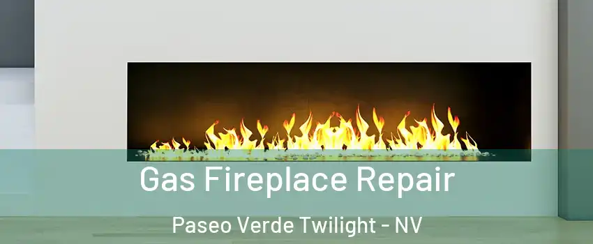 Gas Fireplace Repair Paseo Verde Twilight - NV