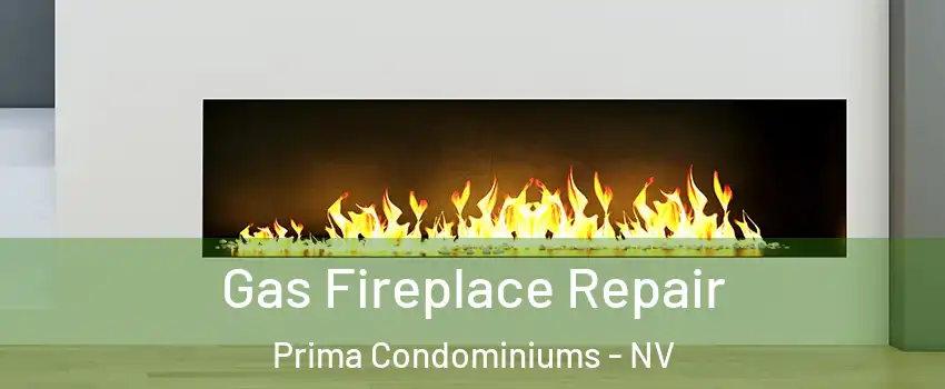 Gas Fireplace Repair Prima Condominiums - NV