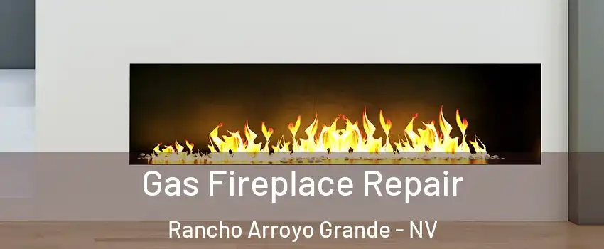 Gas Fireplace Repair Rancho Arroyo Grande - NV