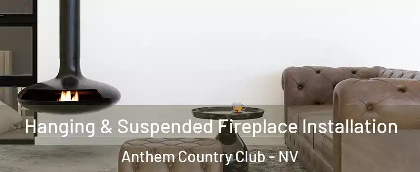 Hanging & Suspended Fireplace Installation Anthem Country Club - NV