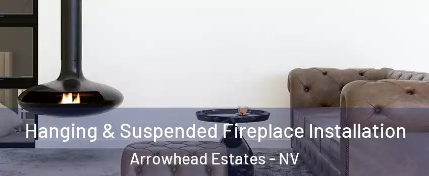 Hanging & Suspended Fireplace Installation Arrowhead Estates - NV