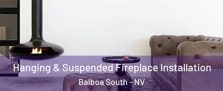 Hanging & Suspended Fireplace Installation Balboa South - NV