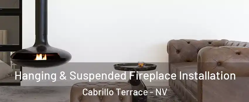 Hanging & Suspended Fireplace Installation Cabrillo Terrace - NV