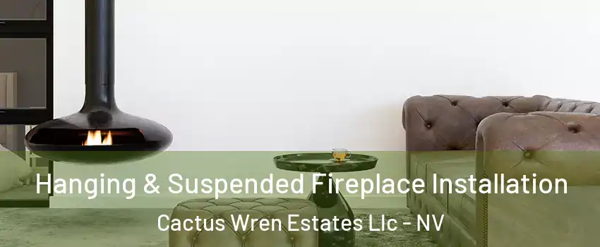 Hanging & Suspended Fireplace Installation Cactus Wren Estates Llc - NV