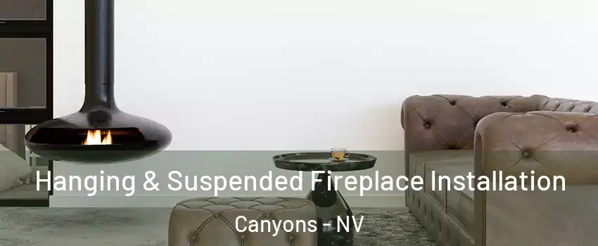 Hanging & Suspended Fireplace Installation Canyons - NV