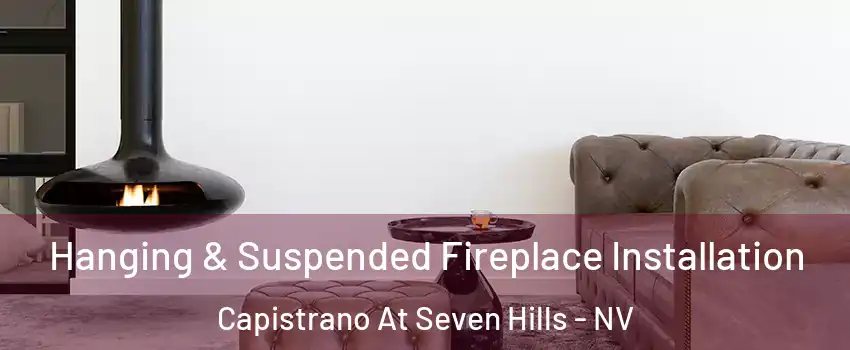 Hanging & Suspended Fireplace Installation Capistrano At Seven Hills - NV