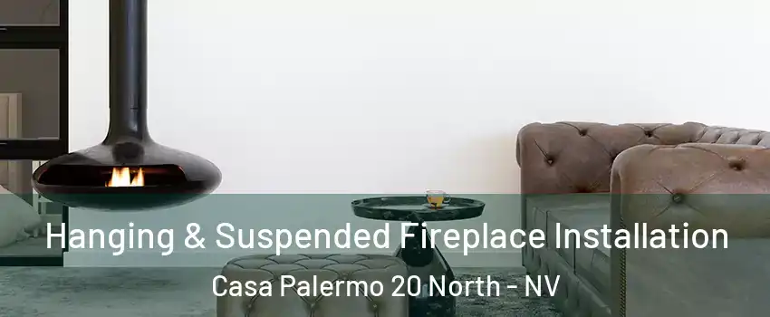 Hanging & Suspended Fireplace Installation Casa Palermo 20 North - NV