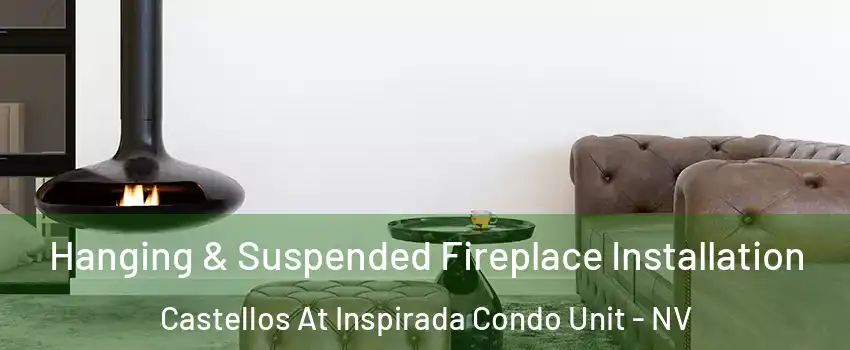 Hanging & Suspended Fireplace Installation Castellos At Inspirada Condo Unit - NV
