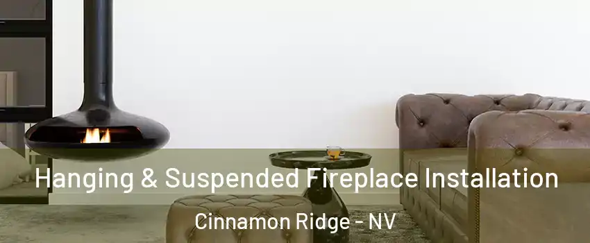 Hanging & Suspended Fireplace Installation Cinnamon Ridge - NV