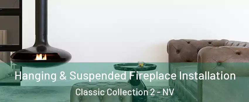 Hanging & Suspended Fireplace Installation Classic Collection 2 - NV