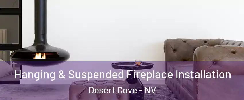 Hanging & Suspended Fireplace Installation Desert Cove - NV