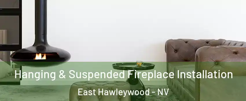 Hanging & Suspended Fireplace Installation East Hawleywood - NV