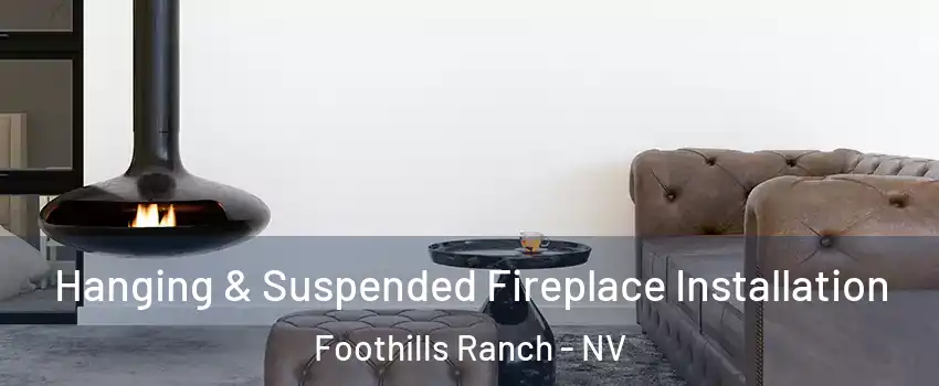 Hanging & Suspended Fireplace Installation Foothills Ranch - NV