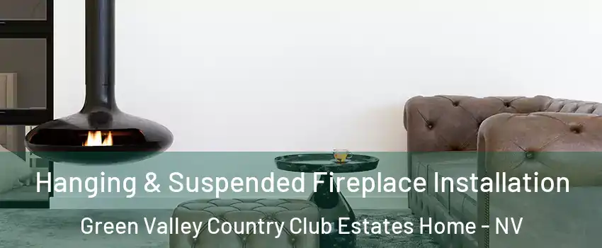 Hanging & Suspended Fireplace Installation Green Valley Country Club Estates Home - NV