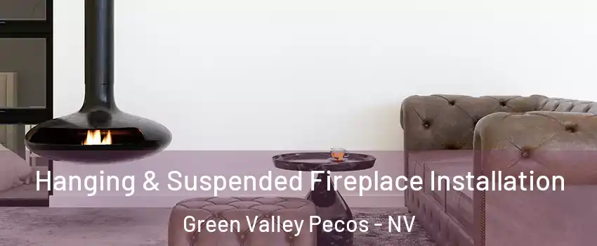 Hanging & Suspended Fireplace Installation Green Valley Pecos - NV