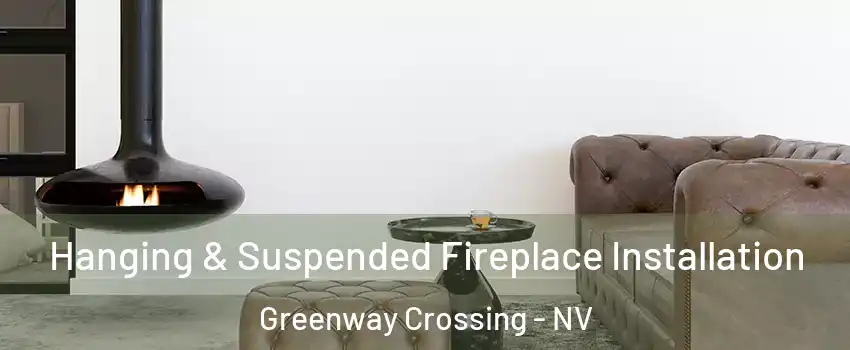 Hanging & Suspended Fireplace Installation Greenway Crossing - NV