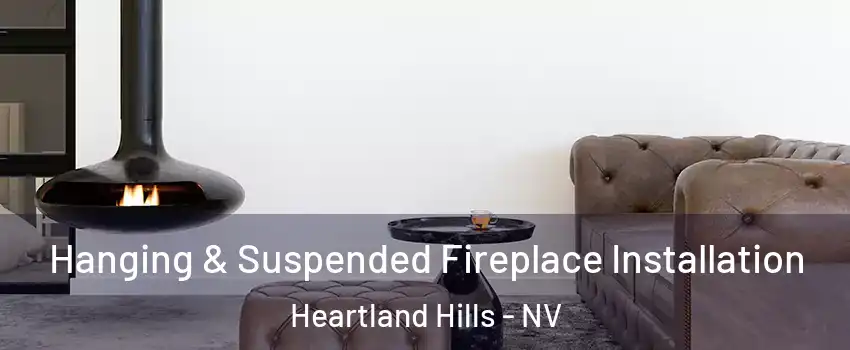 Hanging & Suspended Fireplace Installation Heartland Hills - NV