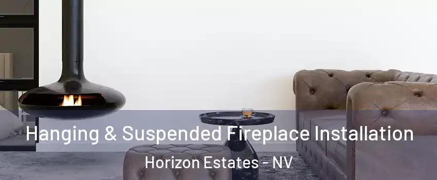 Hanging & Suspended Fireplace Installation Horizon Estates - NV