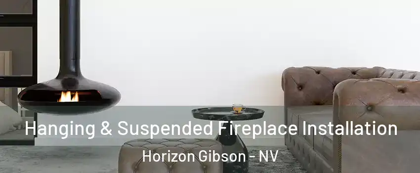 Hanging & Suspended Fireplace Installation Horizon Gibson - NV