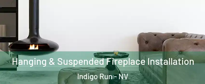 Hanging & Suspended Fireplace Installation Indigo Run - NV
