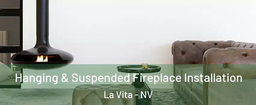 Hanging & Suspended Fireplace Installation La Vita - NV
