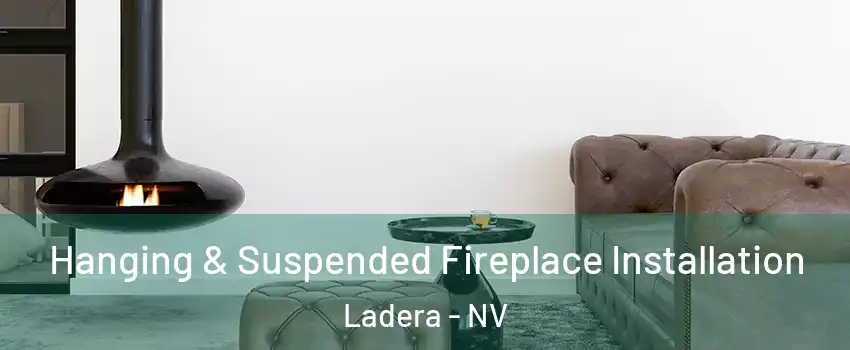 Hanging & Suspended Fireplace Installation Ladera - NV