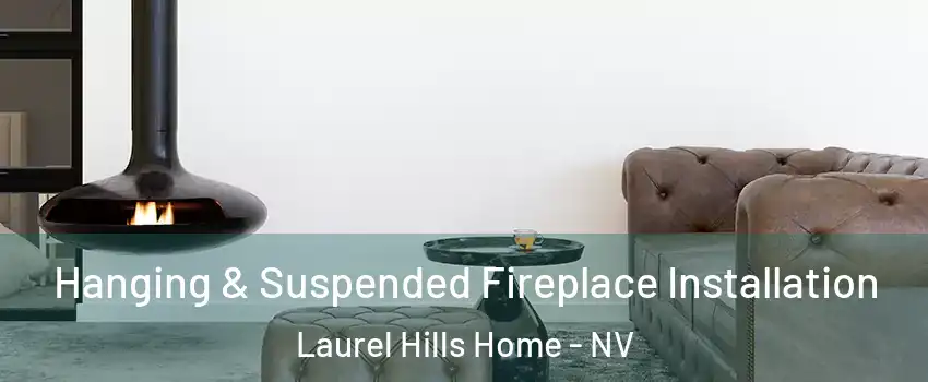 Hanging & Suspended Fireplace Installation Laurel Hills Home - NV