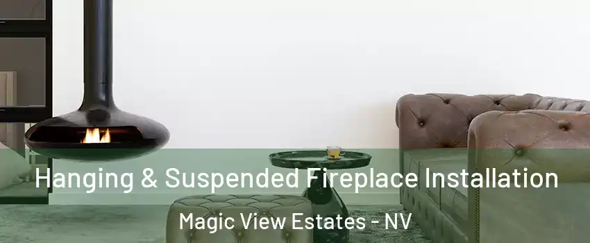 Hanging & Suspended Fireplace Installation Magic View Estates - NV