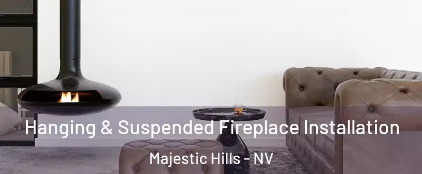 Hanging & Suspended Fireplace Installation Majestic Hills - NV