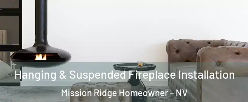Hanging & Suspended Fireplace Installation Mission Ridge Homeowner - NV