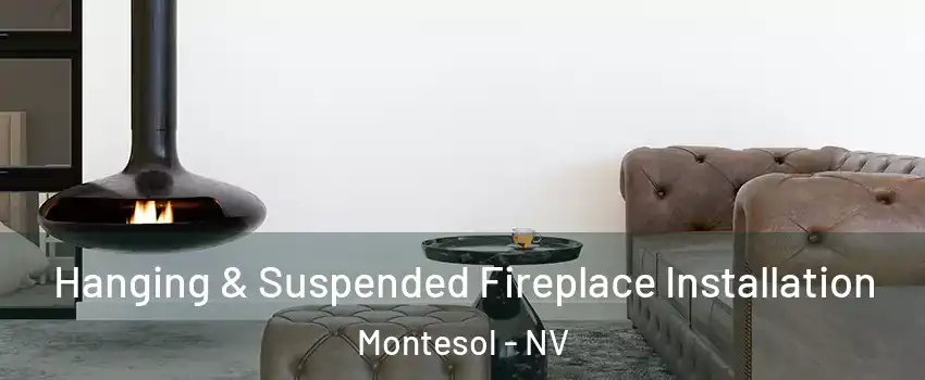 Hanging & Suspended Fireplace Installation Montesol - NV