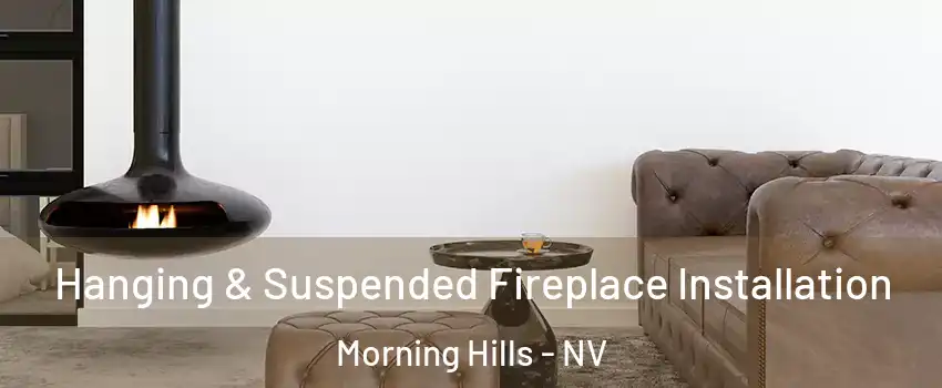 Hanging & Suspended Fireplace Installation Morning Hills - NV