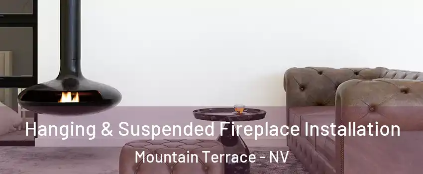 Hanging & Suspended Fireplace Installation Mountain Terrace - NV