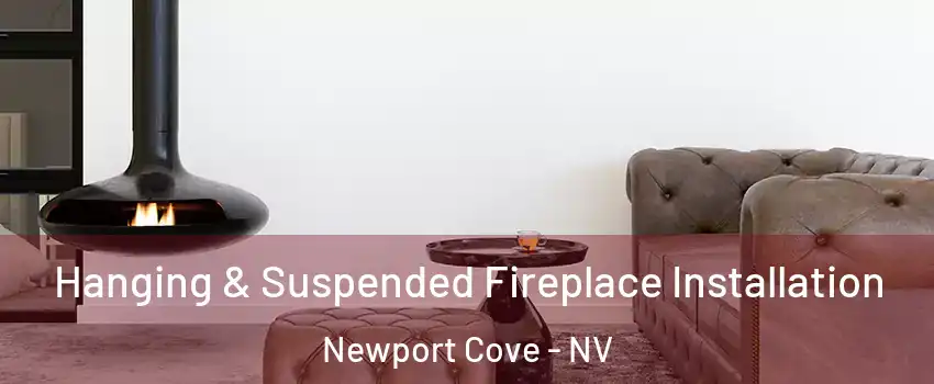 Hanging & Suspended Fireplace Installation Newport Cove - NV