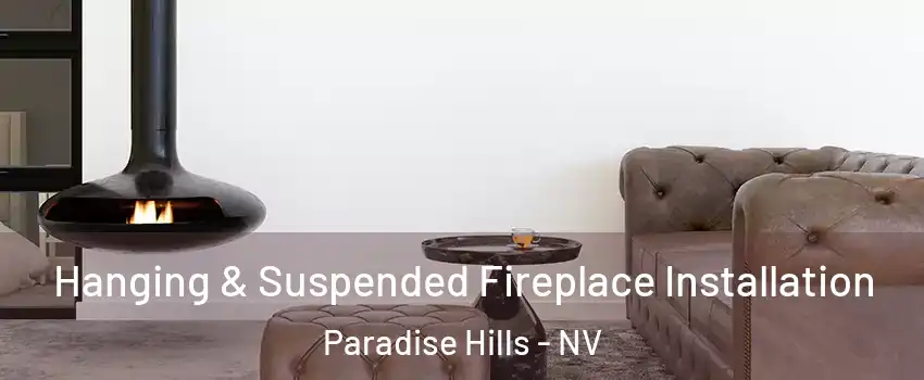 Hanging & Suspended Fireplace Installation Paradise Hills - NV