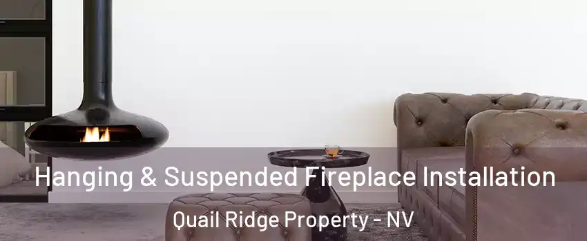 Hanging & Suspended Fireplace Installation Quail Ridge Property - NV