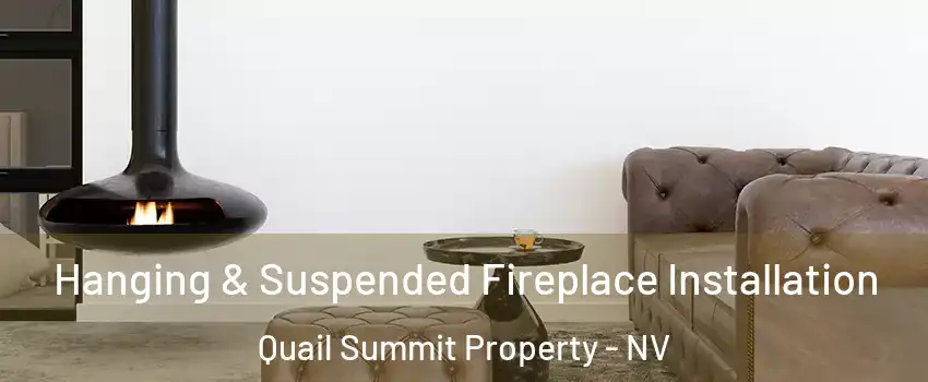 Hanging & Suspended Fireplace Installation Quail Summit Property - NV