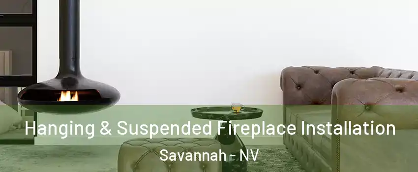 Hanging & Suspended Fireplace Installation Savannah - NV