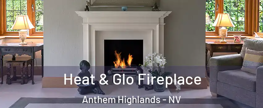 Heat & Glo Fireplace Anthem Highlands - NV