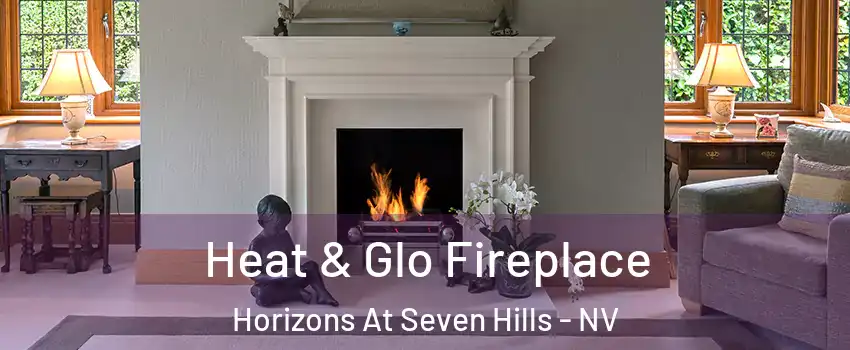 Heat & Glo Fireplace Horizons At Seven Hills - NV