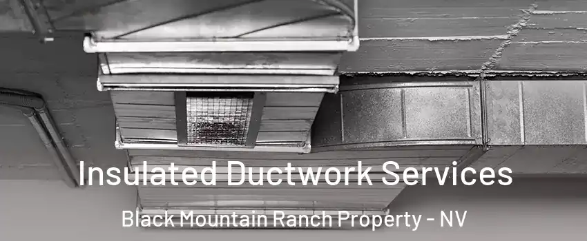 Insulated Ductwork Services Black Mountain Ranch Property - NV