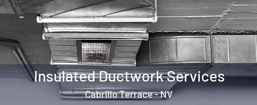 Insulated Ductwork Services Cabrillo Terrace - NV