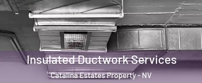 Insulated Ductwork Services Catalina Estates Property - NV