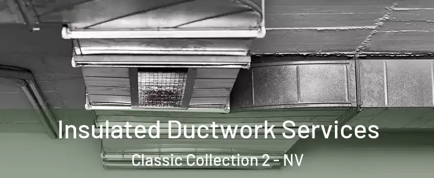 Insulated Ductwork Services Classic Collection 2 - NV