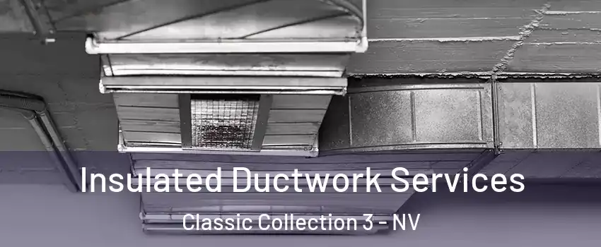 Insulated Ductwork Services Classic Collection 3 - NV